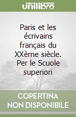 Paris et les écrivains français du XXème siècle. Per le Scuole superiori libro