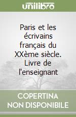 Paris et les écrivains français du XXème siècle. Livre de l'enseignant libro