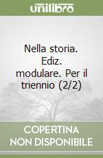 Nella storia. Ediz. modulare. Per il triennio (2/2) libro