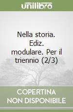Nella storia. Ediz. modulare. Per il triennio (2/3) libro