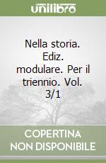 Nella storia. Ediz. modulare. Per il triennio. Vol. 3/1 libro