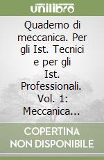 Quaderno di meccanica. Per gli Ist. Tecnici e per gli Ist. Professionali. Vol. 1: Meccanica razionale