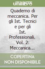 Quaderno di meccanica. Per gli Ist. Tecnici e per gli Ist. Professionali. Vol. 2: Meccanica delle macchine e meccanica dei fluidi