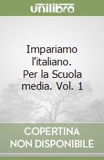 Impariamo l'italiano. Per la Scuola media. Vol. 1 libro