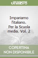 Impariamo l'italiano. Per la Scuola media. Vol. 2 libro