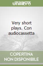 Very short plays. Con audiocassetta libro