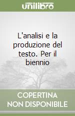 L'analisi e la produzione del testo. Per il biennio (1) libro