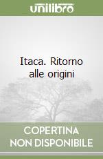 Itaca. Ritorno alle origini libro