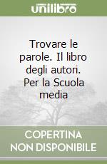 Trovare le parole. Il libro degli autori. Per la Scuola media (3) libro