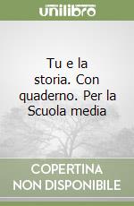 Tu e la storia. Con quaderno. Per la Scuola media (2) libro