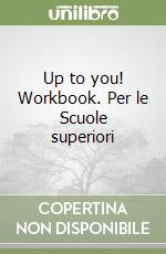 Up to you! Workbook. Per le Scuole superiori libro