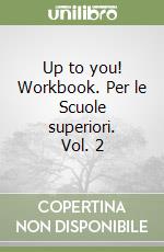 Up to you! Workbook. Per le Scuole superiori. Vol. 2 libro