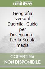 Geografia verso il Duemila. Guida per l'insegnante. Per la Scuola media libro