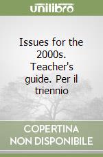 Issues for the 2000s. Teacher's guide. Per il triennio libro