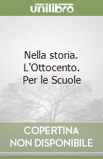 Nella storia. L'Ottocento. Per le Scuole libro