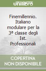 Finemillennio. Italiano modulare per la 3ª classe degli Ist. Professionali libro