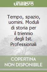 Tempo, spazio, uomini. Moduli di storia per il triennio degli Ist. Professionali (1) libro