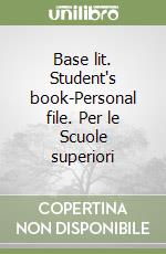 Base lit. Student's book-Personal file. Per le Scuole superiori libro