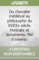 Du chevalier médiéval au philosophe du XVIIIe siècle. Portraits et documents. Per il triennio libro