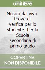 Musica dal vivo. Prove di verifica per lo studente. Per la Scuola secondaria di primo grado libro