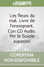 Les fleurs du mal. Livre de l'enseignant. Con CD Audio. Per le Scuole superiori libro