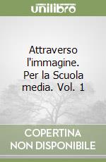 Attraverso l'immagine. Per la Scuola media. Vol. 1 libro