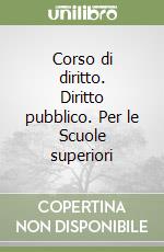 Corso di diritto. Diritto pubblico. Per le Scuole superiori libro