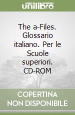 The a-Files. Glossario italiano. Per le Scuole superiori. CD-ROM