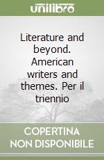 Literature and beyond. American writers and themes. Per il triennio libro