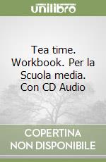 Tea time. Workbook. Per la Scuola media. Con CD Audio