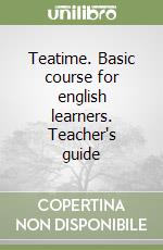 Teatime. Basic course for english learners. Teacher's guide