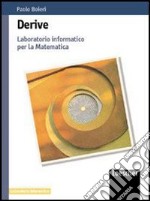 Derive. Laboratorio informatico per la matematica. Per le Scuole superiori libro