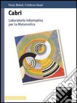 Cabrì. Laboratorio informatico per la matematica. Per le Scuole superiori libro