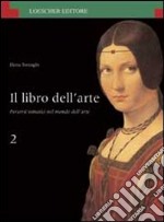 Il libro dell'arte. Percorsi tematici nel mondo dell'arte. Per le Scuole superiori libro