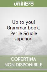 Up to you! Grammar book. Per le Scuole superiori libro