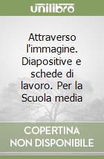 Attraverso l'immagine. Diapositive e schede di lavoro. Per la Scuola media libro