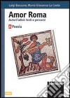 Amor Roma. Autori latini: testi e percorsi. Volume A. Poesia. Per le scuole superiori libro