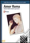 Amor Roma. Autori latini: testi e percorsi. Volume B. Prosa. Per le scuole superiori libro