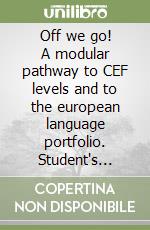 Off we go! A modular pathway to CEF levels and to the european language portfolio. Student's book. Per le Scuole libro