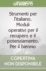 Strumenti per l'italiano. Moduli operativi per il recupero e il potenziamento. Per il biennio libro