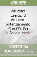 Wir extra. Esercizi di recupero e potenziamento. Con CD. Per la Scuola media (1) libro