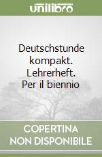 Deutschstunde kompakt. Lehrerheft. Per il biennio libro