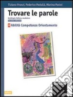 Trovare le parole. Antologia italiana modulare. Abilità. Competenze. Orientamento. Per la Scuola media libro