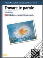 Trovare le parole. Antologia italiana modulare. Abilità, competenze, orientamento. Per la Scuola media libro