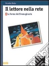 Il lettore nella rete. Le forme dell'immaginario. Per le Scuole libro