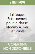 Fil rouge. Entrainement pour la classe. Modulo A. Per le Scuole libro