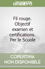 Fil rouge. Objectif examen et certifications. Per le Scuole libro