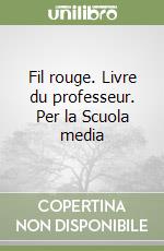 Fil rouge. Livre du professeur. Per la Scuola media libro