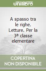 A spasso tra le righe. Letture. Per la 3ª classe elementare libro