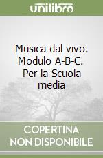 Musica dal vivo. Modulo A-B-C. Per la Scuola media libro